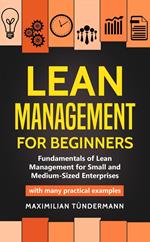 Lean Management for Beginners: Fundamentals of Lean Management for Small and Medium-Sized Enterprises - With many Practical Examples