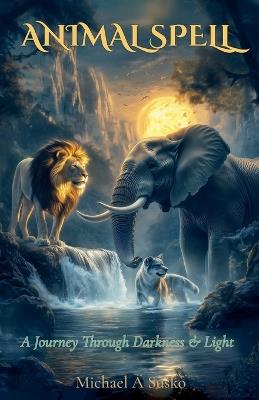 Animal Spell: A Gospel Story With a Transformational Twist - Michael A Susko - cover