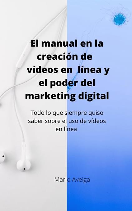 El manual en la creación de vídeos en linea y el poder del marketing digital