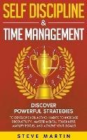 Self Discipline & Time Management: Discover Powerful Strategies to Develop Everlasting Habits to Increase Productivity, Master Mental Toughness, Amplify Focus, and Achieve Your Goals!