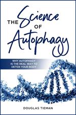 The Science Of Autophagy: Why Autophagy Is The Real Way To Detox Your Body