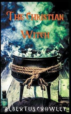 The Christian Witch - Albertus Crowley - cover