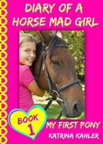 Diary of a Horse Mad Girl - Book 1: My First Pony