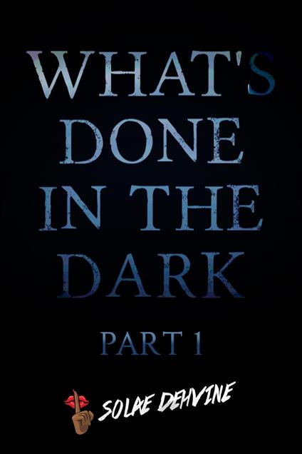 What's Done in the Dark