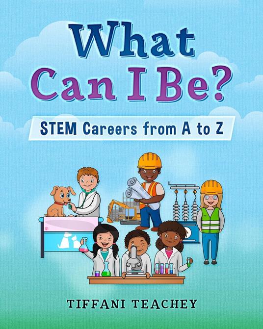What Can I Be? STEM Careers from A to Z