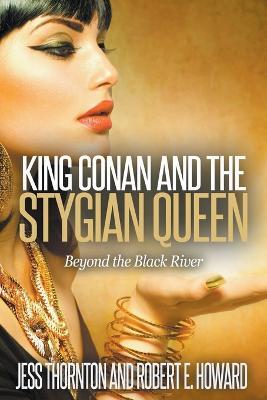 King Conan and the Stygian Queen- Beyond the Black River - Jess Thornton,Robert E Howard - cover