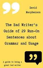 The Bad Writer's Guide of 29 Run-On Sentences About Grammar and Usage