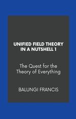 Unified Field Theory in a Nutshell1: The Quest for the Theory of Everything