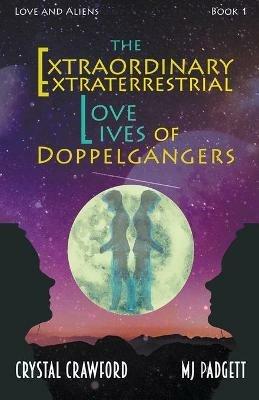 The Extraordinary Extraterrestrial Love Lives of Doppelgangers - M J Padgett,Crystal Crawford - cover