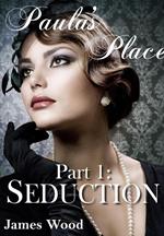 Paula's Place, part 1: Seduction