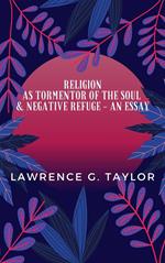 Religion As Tormentor Of The Soul & Negative Refuge – An Essay