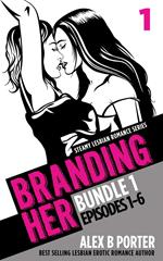 Branding Her: Steamy Lesbian Romance Series (Book Bundle 1): Episodes 01 - 06