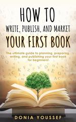 How to Write, Publish, and Market Your First Book