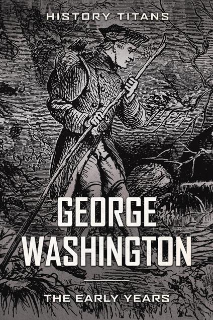 George Washington: The Early Years