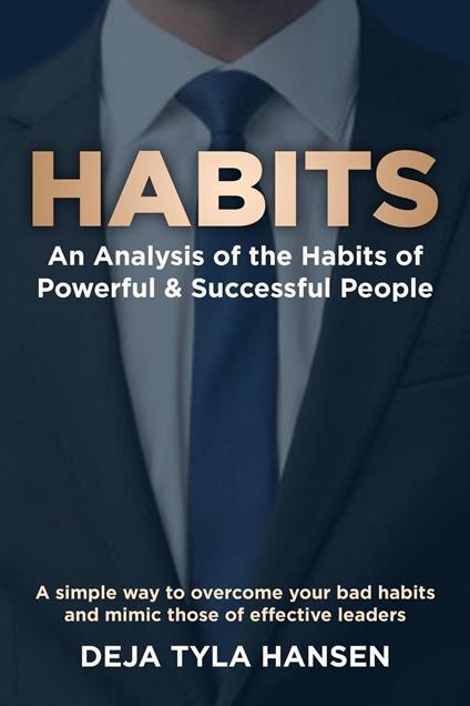 Habits: An Analysis of the Habits of Powerful & Successful People