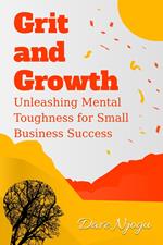Grit and Growth: Unleashing Mental Toughness for Small Business Success