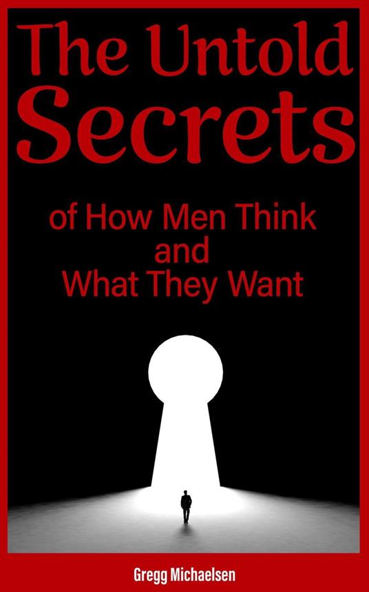The Untold Secrets of How Men Think and What They Want
