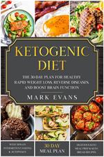 Ketogenic Diet: The 30-Day Plan for Healthy Rapid Weight loss, Reverse Diseases, and Boost Brain Function