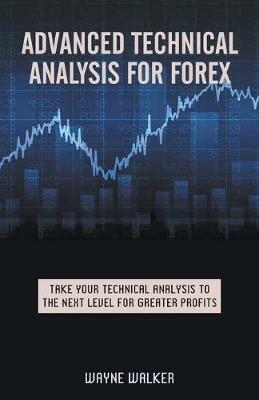 Advanced Technical Analysis For Forex - Wayne Walker - cover