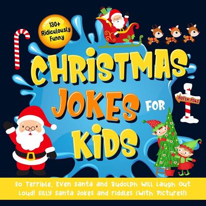 130+ Ridiculously Funny Christmas Jokes for Kids. So Terrible, Even Santa and Rudolph Will Laugh Out Loud! Silly Santa Jokes and Riddles (With Pictures!) - Bim Bam Bom Funny Joke Books - ebook