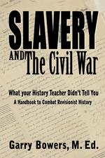Slavery and The Civil War: What Your History Teacher Didn’t Tell You