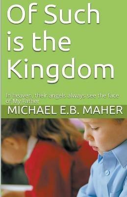 Of Such is the Kingdom - Michael E B Maher - cover