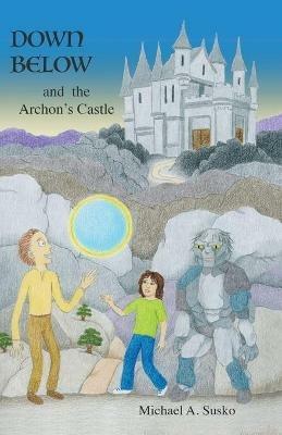 Down Below and the Archon's Castle - Michael A Susko - cover