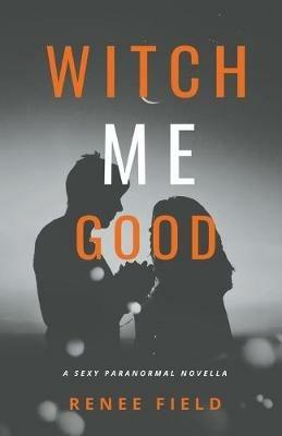 Witch Me Good - Renee Field - cover