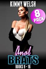 Anal Brats Books 9 – 16 : 8-Pack (First Time Anal Erotica)