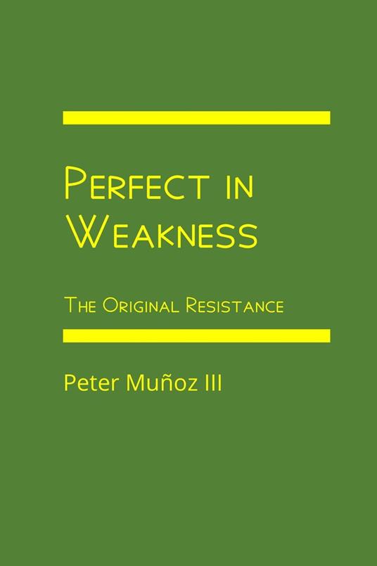 Perfect in Weakness: The Original Resistance