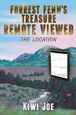 Forrest Fenn's Treasure Remote Viewed: The Location - Kiwi Joe - cover