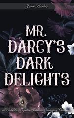 Mr. Darcy's Dark Delights: A Pride and Prejudice Sensual Intimate Collection
