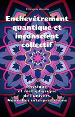 Enchevêtrement quantique et inconscient collectif. Physique et métaphysique de l'univers. Nouvelles interprétations.
