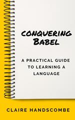 Conquering Babel: A Practical Guide to Learning a Language