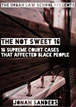 The Not Sweet 16: 16 Supreme Court Cases That Affected Black People