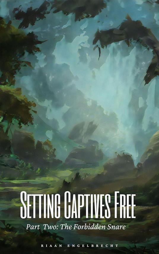 Setting Captives Free Part Two: The Forbidden Snare