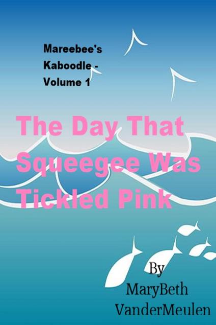 The Day That Squeegee Was Tickled Pink - MaryBeth VanderMeulen - ebook