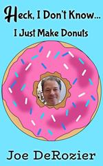Heck, I Don't Know... I Just Make Donuts