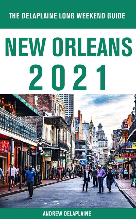 New Orleans - The Delaplaine 2021 Long Weekend Guide