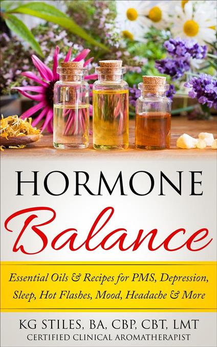 Hormone Balance Essential Oils & Recipes for PMS, Depression, Sleep, Hot Flashes, Mood, Headache & More