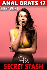 His Secret Stash : Anal Brats 17 (First Time Anal Sex Erotica)