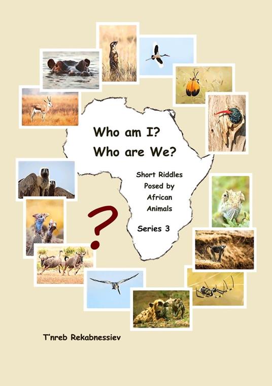 Who am I? Who are We? Short Riddles Posed by African Animals – Series 3 - T'nreb Rekabnessiev - ebook
