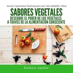 Sabores Vegetales, Recetas Vegetarianas Modernas