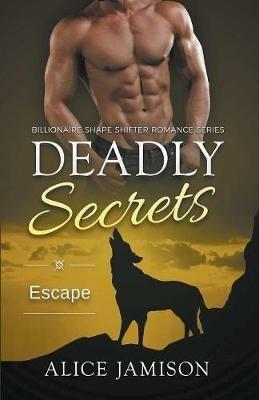 Deadly Secrets Escape (Billionaire Shape-Shifter Romance Series Book 7) - Alice Jamison - cover