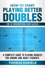 How To Start Playing Better Doubles In 2 Months or Less