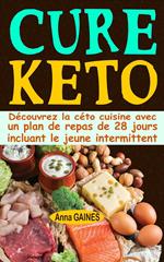 Cure keto: Découvrez la céto cuisine avec un plan de repas de 28 jours incluant le jeune intermittent