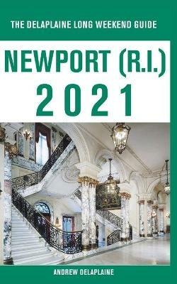 Newport (R.I.) - The Delaplaine 2021 Long Weekend Guide - Andrew Delaplaine - cover
