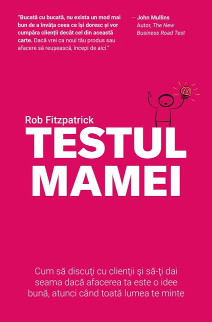 Testul Mamei: Cum sa discuti cu clientii si sa-ti dai seama daca afacerea ta este o idee buna, atunci când toata lumea te minte