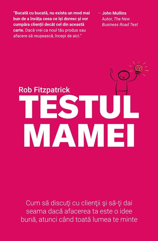 Testul Mamei: Cum sa discuti cu clientii si sa-ti dai seama daca afacerea ta este o idee buna, atunci când toata lumea te minte