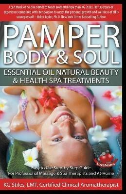 Pamper Body & Soul Essential Oil Natural Beauty & Health Spa Treatments - Kg Stiles - cover